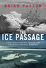 The Ice Passage: A True Story of Ambition, Disaster, and Endurance in the Arctic Wilderness - ISBN: 9780385665339