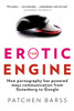 The Erotic Engine: How Pornography has Powered Mass Communication, from Gutenberg to Google - ISBN: 9780385667371