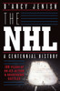 The NHL: 100 Years of On-Ice Action and Boardroom Battles - ISBN: 9780385671484