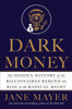 Dark Money: The Hidden History of the Billionaires Behind the Rise of the Radical Right - ISBN: 9780385535595