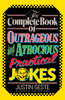 The Complete Book of Outrageous and Atrocious Practical Jokes:  - ISBN: 9780385230445