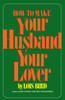 How to Make Your Husband Your Lover:  - ISBN: 9780385520676