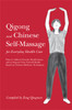 Qigong and Chinese Self-Massage for Everyday Health Care: Ways to Address Chronic Health Issues and to Improve Your Overall Health Based on Chinese Medicine Techniques - ISBN: 9781848191990