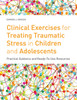 Clinical Exercises for Treating Traumatic Stress in Children and Adolescents: Practical Guidance and Ready-to-use Resources - ISBN: 9781849059497
