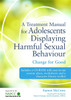A Treatment Manual for Adolescents Displaying Harmful Sexual Behaviour: Change for Good - ISBN: 9781849051460