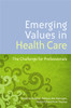 Emerging Values in Health Care: The Challenge for Professionals - ISBN: 9781843109471