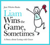 Liam Wins the Game, Sometimes: A Story about Losing with Grace - ISBN: 9781843108986