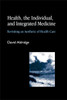 Health, the Individual, and Integrated Medicine: Revisiting an Aesthetic of Health Care - ISBN: 9781843102328