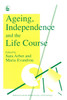 Ageing, Independence and the Life Course:  - ISBN: 9781853021800