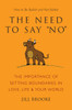 The Need to Say No: The Importance of Setting Boundaries in Love, Life, & Your World - How to Be Bullish and Not Bullied - ISBN: 9781578264612