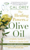 The Healing Powers Of Olive Oil:: A Complete Guide To Nature's Liquid Gold - ISBN: 9781496703842