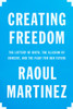 Creating Freedom: The Lottery of Birth, the Illusion of Consent, and the Fight for Our Future - ISBN: 9780307911643