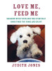 Love Me, Feed Me: Sharing with Your Dog the Everyday Good Food You Cook and Enjoy - ISBN: 9780385352147