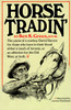 Horse Tradin': The Yarns of a Cowboy David Harum for Those Who Have in Their Blood Either a Touch of Larceny, or an Affection for the Old West, or Both - ISBN: 9780394429298