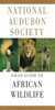 National Audubon Society Field Guide to African Wildlife:  - ISBN: 9780679432340