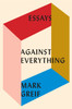 Against Everything: Essays - ISBN: 9781101871157