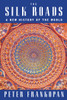 The Silk Roads: A New History of the World - ISBN: 9781101946329