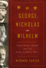 George, Nicholas and Wilhelm: Three Royal Cousins and the Road to World War I - ISBN: 9781400043637