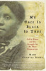 My Face Is Black Is True: Callie House and the Struggle for Ex-Slave Reparations - ISBN: 9780307277053
