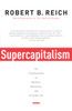 Supercapitalism: The Transformation of Business, Democracy, and Everyday Life - ISBN: 9780307277992