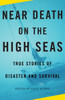 Near Death on the High Seas: True Stories of Disaster and Survival - ISBN: 9780307279347