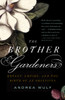 The Brother Gardeners: A Generation of Gentlemen Naturalists and the Birth of an Obsession - ISBN: 9780307454751