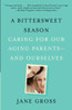 A Bittersweet Season: Caring for Our Aging Parents--and Ourselves - ISBN: 9780307472403