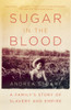 Sugar in the Blood: A Family's Story of Slavery and Empire - ISBN: 9780307474544