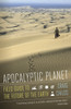 Apocalyptic Planet: Field Guide to the Future of the Earth - ISBN: 9780307476814