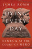 Dying Every Day: Seneca at the Court of Nero - ISBN: 9780307743749