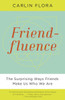 Friendfluence: The Surprising Ways Friends Make Us Who We Are - ISBN: 9780307946959