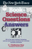 The New York Times Book of Science Questions & Answers: 200 of the best, most intriguing and just plain bizarre inquiries into everyday scientific mysteries - ISBN: 9780385486606