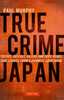 True Crime Japan: Thieves, Rascals, Killers and Dope Heads: True Stories From a Japanese Courtroom - ISBN: 9784805313428