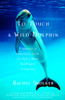 To Touch a Wild Dolphin: A Journey of Discovery with the Sea's Most Intelligent Creatures - ISBN: 9780385491778