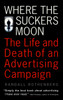 Where the Suckers Moon: The Life and Death of an Advertising Campaign - ISBN: 9780679740421