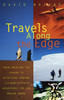 Travels Along the Edge: 40 Ultimate Adventures for the Modern Nomad--From Crossing the Sahara to Bicycli ng Through Vietnam - ISBN: 9780679763444