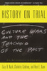 History on Trial: Culture Wars and the Teaching of the Past - ISBN: 9780679767503