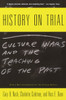 History on Trial: Culture Wars and the Teaching of the Past - ISBN: 9780679767503
