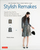 Stylish Remakes: Upcycle Your Old T's, Sweats and Flannels into Trendy Street Fashion Pieces - ISBN: 9784805313657