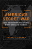 America's Secret War: Inside the Hidden Worldwide Struggle Between the United States and Its Enemies - ISBN: 9780767917858