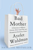 Bad Mother: A Chronicle of Maternal Crimes, Minor Calamities, and Occasional Moments of Grace - ISBN: 9780767930697