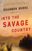 Into the Savage Country: A Novel - ISBN: 9780804169844