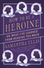 How to Be a Heroine: Or, What I've Learned from Reading too Much - ISBN: 9781101872093