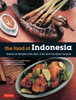 The Food of Indonesia: Delicious Recipes from Bali, Java and the Spice Islands [Indonesian Cookbook, 79 Recipes] - ISBN: 9780804845137