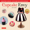 Cupcake Envy: Irresistible Cakelets - Little Cakes that are Fun and Easy - ISBN: 9780804843683