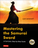 Mastering the Samurai Sword: A Full-Color, Step-by-Step Guide [DVD Included] - ISBN: 9784805312964