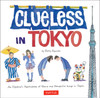 Clueless in Tokyo: An Explorer's Sketchbook of Weird and Wonderful Things in Japan - ISBN: 9784805313251
