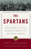 The Spartans: The World of the Warrior-Heroes of Ancient Greece - ISBN: 9781400078851