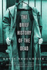 The Brief History of the Dead:  - ISBN: 9781400095957