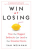 Win at Losing: How Our Biggest Setbacks Can Lead to Our Greatest Gains - ISBN: 9780143109587